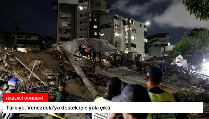Türkiye, Venezuela’ya destek için yola çıktı