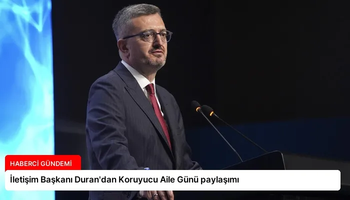 İletişim Başkanı Duran’dan Koruyucu Aile Günü paylaşımı