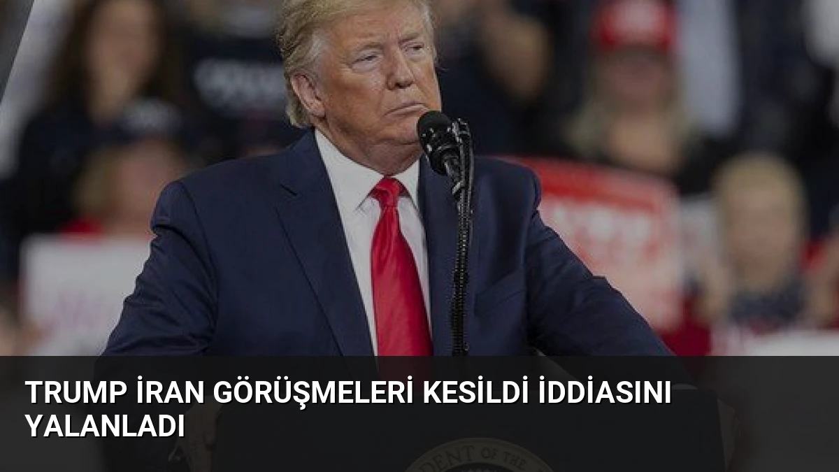 Trump İran Görüşmeleri Kesildi İddiasını Yalanladı