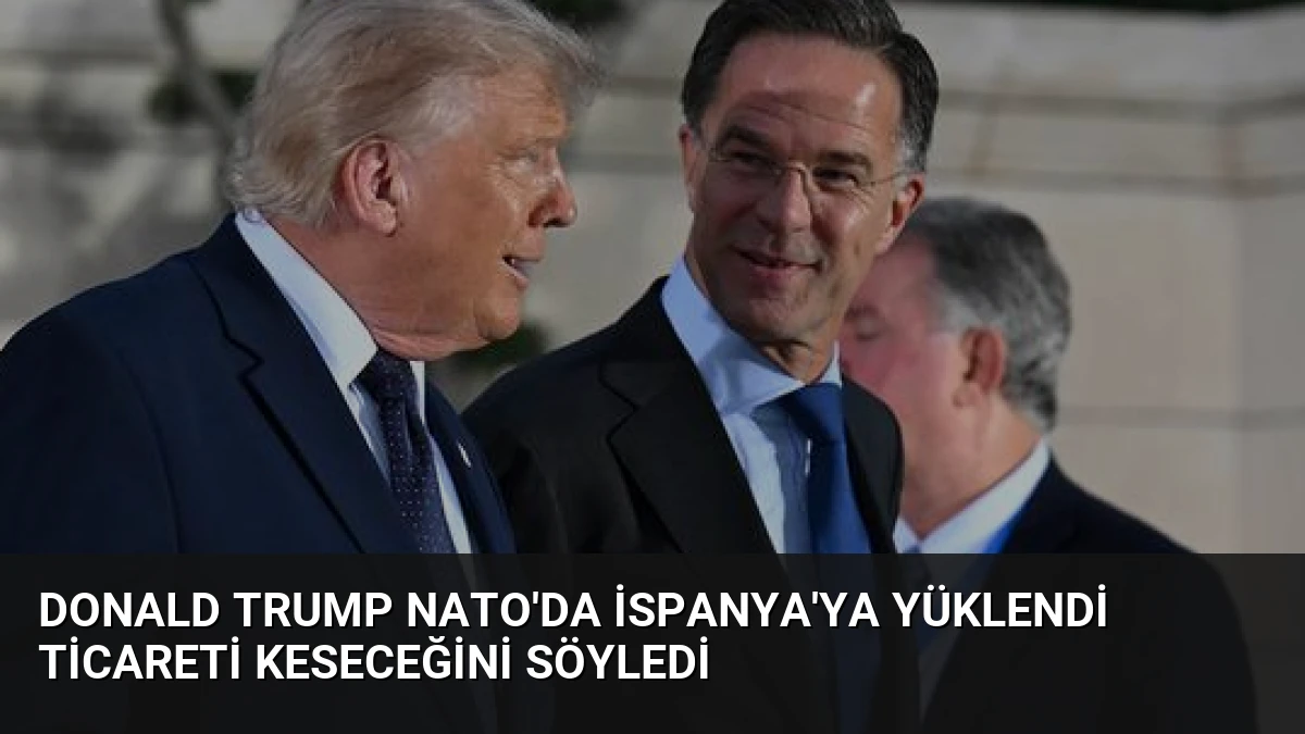 Donald Trump NATO’da İspanya’ya Yüklendi Ticareti Keseceğini Söyledi