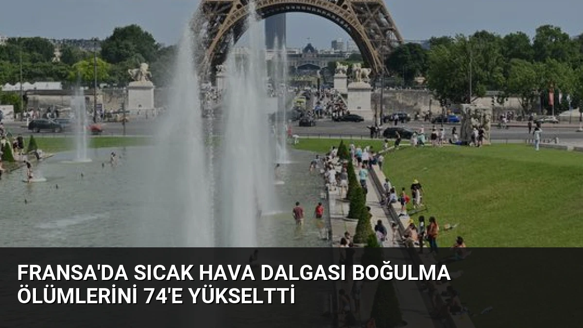 Fransa’da Sıcak Hava Dalgası Boğulma Ölümlerini 74’e Yükseltti
