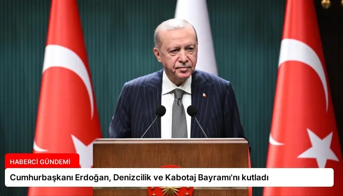 Cumhurbaşkanı Erdoğan, Denizcilik ve Kabotaj Bayramı’nı kutladı