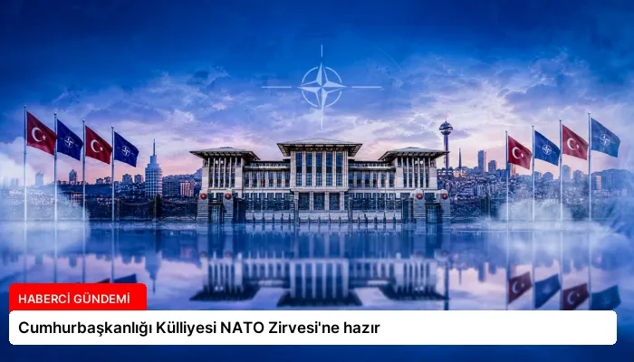 Cumhurbaşkanlığı Külliyesi NATO Zirvesi’ne hazır