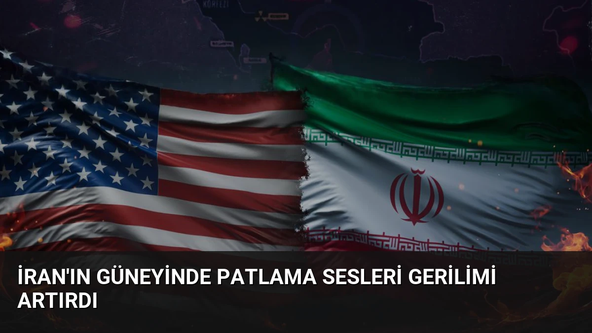İran’ın Güneyinde Patlama Sesleri Gerilimi Artırdı