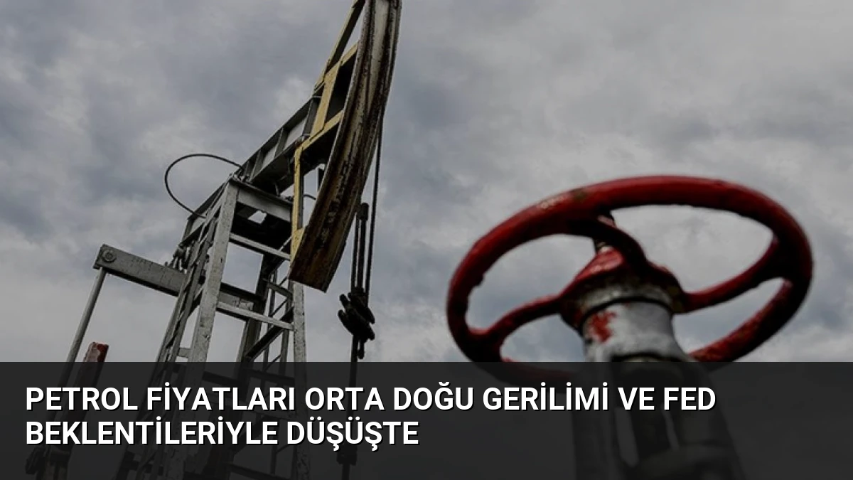 Petrol Fiyatları Orta Doğu Gerilimi ve Fed Beklentileriyle Düşüşte
