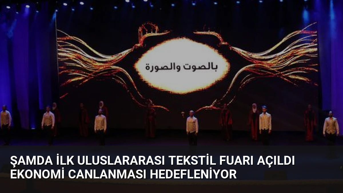 Şamda İlk Uluslararası Tekstil Fuarı Açıldı Ekonomi Canlanması Hedefleniyor