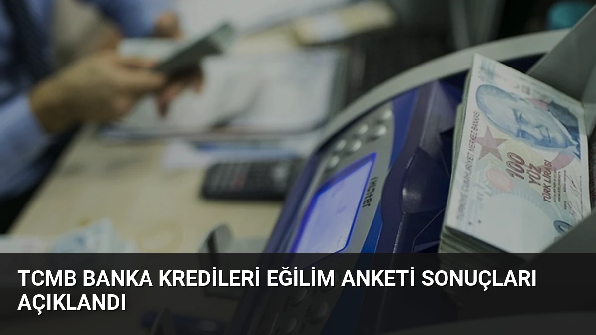 TCMB Banka Kredileri Eğilim Anketi Sonuçları Açıklandı
