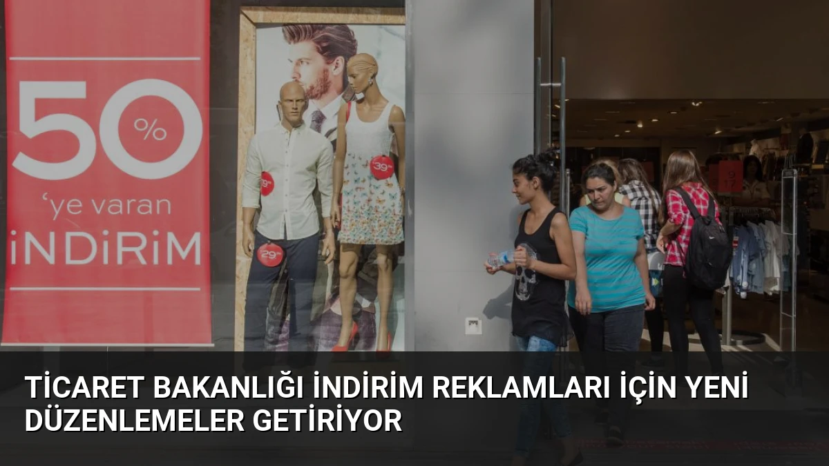 Ticaret Bakanlığı İndirim Reklamları İçin Yeni Düzenlemeler Getiriyor