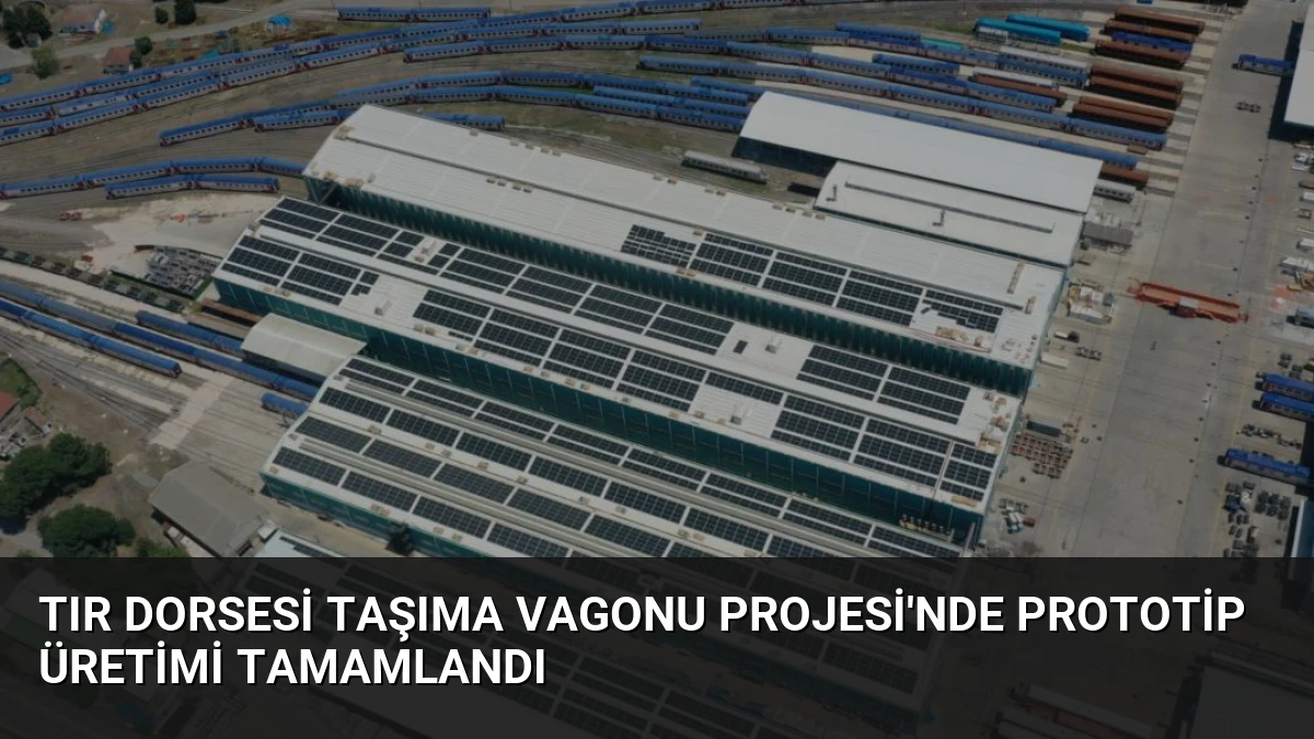 Tır Dorsesi Taşıma Vagonu Projesi’nde Prototip Üretimi Tamamlandı