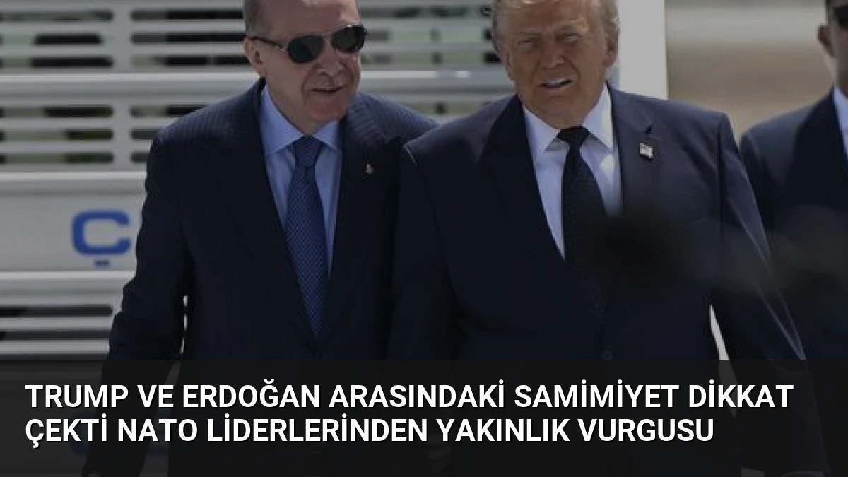 Trump ve Erdoğan Arasındaki Samimiyet Dikkat Çekti NATO Liderlerinden Yakınlık Vurgusu