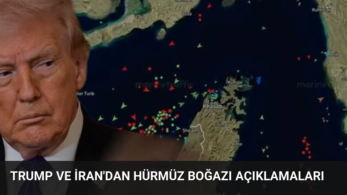Trump ve İran’dan Hürmüz Boğazı Açıklamaları