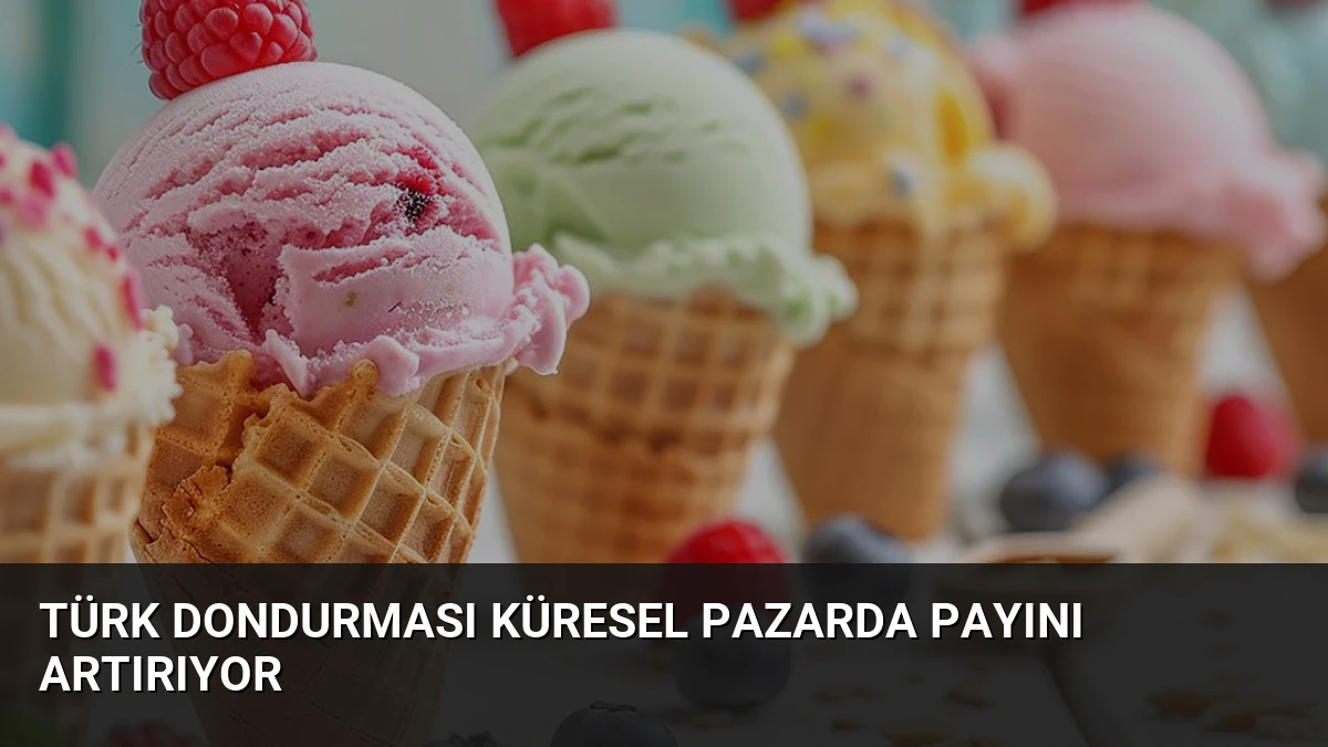 Türk Dondurması Küresel Pazarda Payını Artırıyor