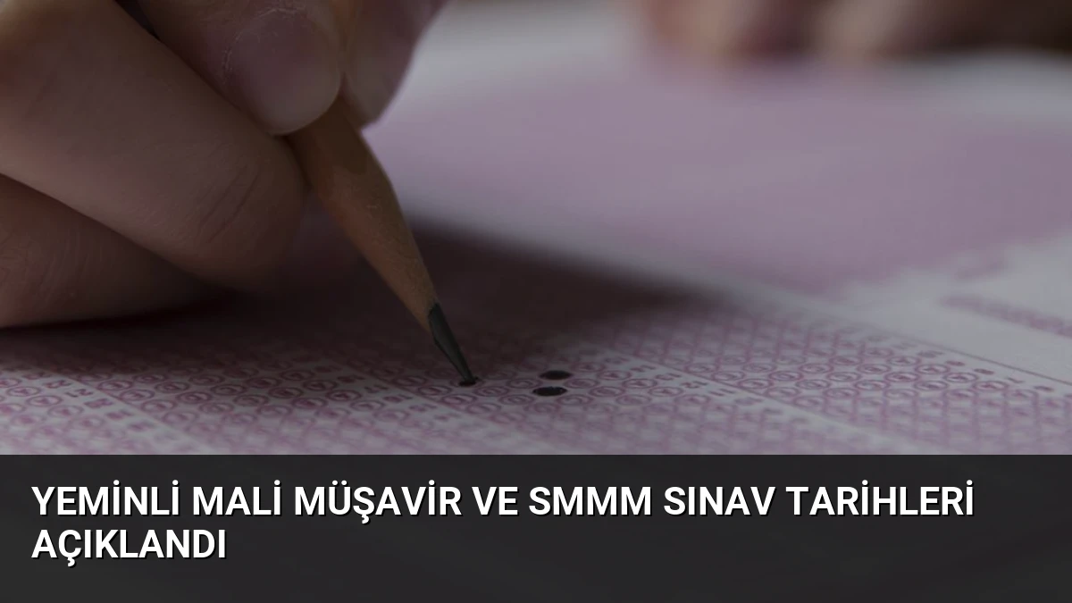 Yeminli Mali Müşavir ve SMMM Sınav Tarihleri Açıklandı