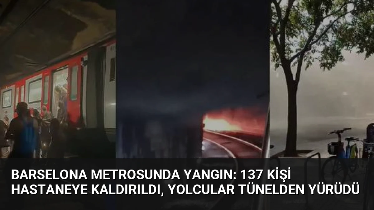 Barselona Metrosunda Yangın: 137 Kişi Hastaneye Kaldırıldı, Yolcular Tünelden Yürüdü