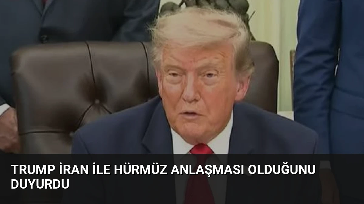 Trump İran ile Hürmüz Anlaşması Olduğunu Duyurdu
