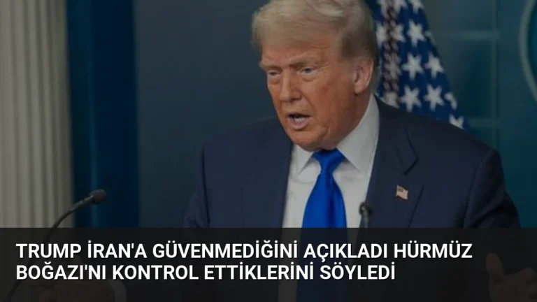 Trump İran’a Güvenmediğini Açıkladı Hürmüz Boğazı’nı Kontrol Ettiklerini Söyledi