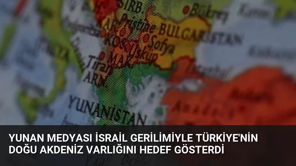 Yunan Medyası İsrail Gerilimiyle Türkiye’nin Doğu Akdeniz Varlığını Hedef Gösterdi