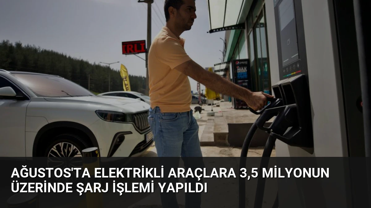Ağustos’ta Elektrikli Araçlara 3,5 Milyonun Üzerinde Şarj İşlemi Yapıldı