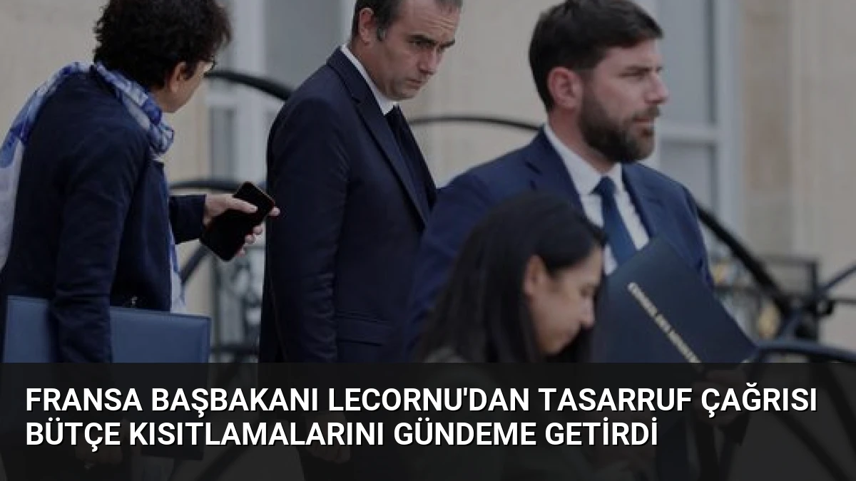 Fransa Başbakanı Lecornu’dan Tasarruf Çağrısı Bütçe Kısıtlamalarını Gündeme Getirdi