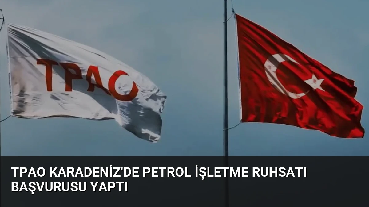 TPAO Karadeniz’de Petrol İşletme Ruhsatı Başvurusu Yaptı