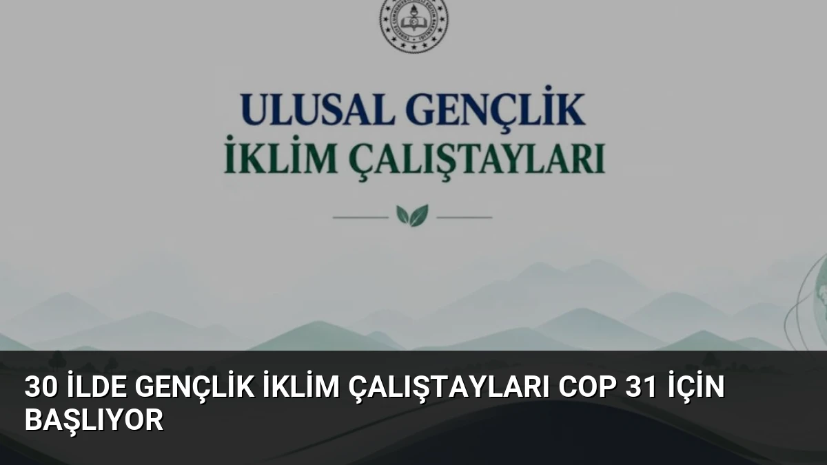 30 İlde Gençlik İklim Çalıştayları COP 31 İçin Başlıyor