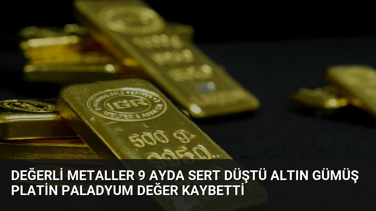 Değerli Metaller 9 Ayda Sert Düştü Altın Gümüş Platin Paladyum Değer Kaybetti