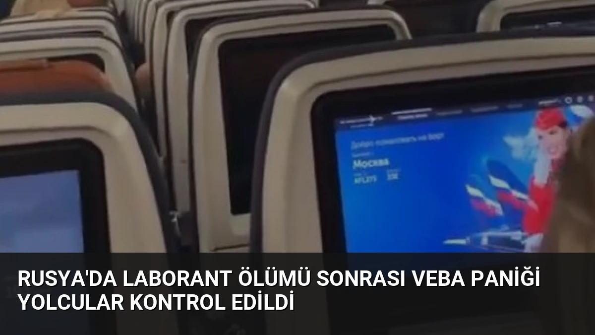 Rusya’da Laborant Ölümü Sonrası Veba Paniği Yolcular Kontrol Edildi